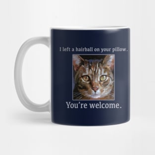 "I left a hairball on your pillow. You're welcome" Funny Cat - Cute Kitty Mug